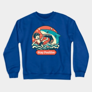 Stay Positive Funny Shark Lovers -  Positive Vibes Crewneck Sweatshirt